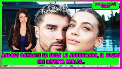 Andrea Damante ed Elisa lo annunciano, il sogno che diventa realtà..