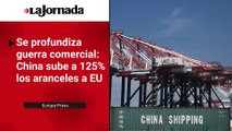 China responde a Trump y eleva al 125% los aranceles