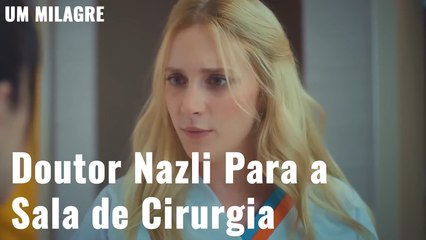 Doutor Nazli Para a Sala de Cirurgia - Um Milagre