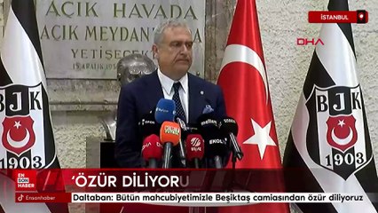 Hakan Daltaban: Bütün mahcubiyetimizle Beşiktaş camiasından özür diliyoruz