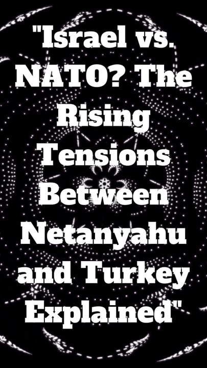 "Israel vs. NATO? The Rising Tensions Between Netanyahu and Turkey Explained"