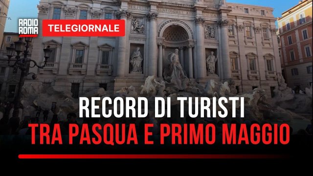 Roma, record di turisti tra Pasqua e ponte Primo Maggio