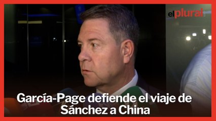 Emiliano García-Page defiende el viaje a China de Pedro Sánchez