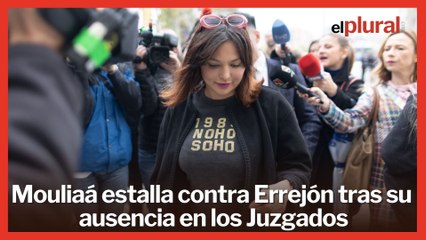Mouliaá estalla contra Errejón tras su ausencia en los Juzgados: "Tiene mucho que ocultar"