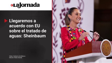 Confía Sheinbaum en llegar a acuerdo con EU para cumplimiento del tratado de aguas