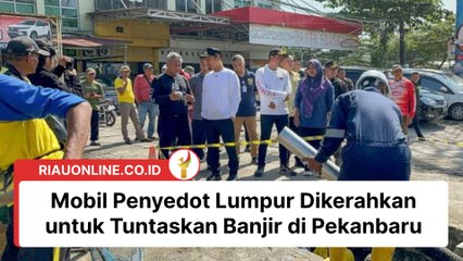 Mobil Penyedot Lumpur Dikerahkan untuk Tuntaskan Banjir di Pekanbaru