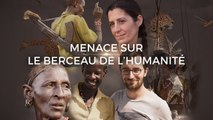 Menace sur le berceau de l'humanité