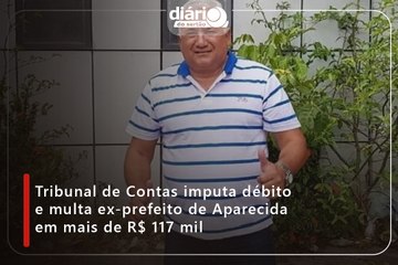 Tribunal de Contas imputa débito e multa ex-prefeito de Aparecida em mais de R$ 117 mil