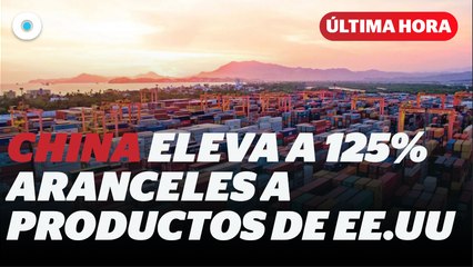 China incrementa a 125% aranceles a productos de Estados Unidos I Reporte Indigo