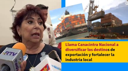 Llama Canacintra a diversificar los destinos de exportación y fortalecer la industria local