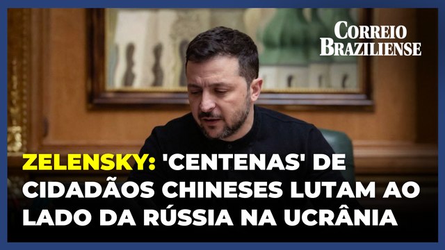 'Centenas' de chineses lutam ao lado da Rússia no ataque à Ucrânia, afirma Zelensky