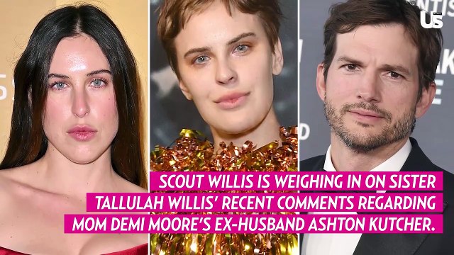 Scout Willis Reacts to Tallulah’s Comments on Ex-Stepdad Ashton Kutcher