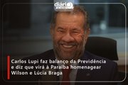 Carlos Lupi faz balanço da Previdência e diz que virá à Paraíba homenagear Wilson e Lúcia Braga