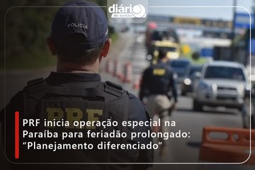 PRF inicia operação especial na Paraíba para feriadão prolongado: “Planejamento diferenciado”
