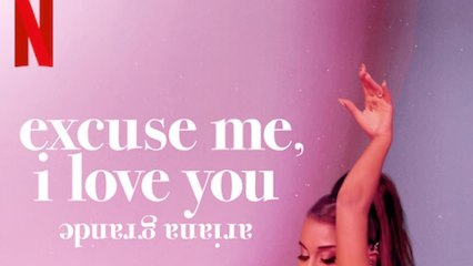Ariana Grande : Excuse Me, I Love You