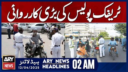 Traffic Police Launch Major Crackdown  | ARY News 2 AM Headlines | 12th April 2025