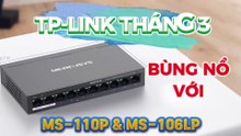 TP-Link Tháng 3 - Bùng Nổ Với MS-110P & MS-106LP