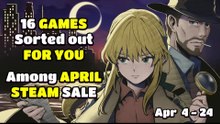 16 Games Sorted out for you to try out among April STEAM Sale