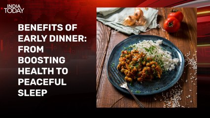 Benefits of early dinner: From boosting health to peaceful sleep