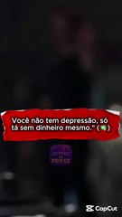 Você não tem depressão, só tá sem dinheiro mesmo
