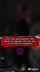 Você não está sozinho! Tem gente te julgando 24h p