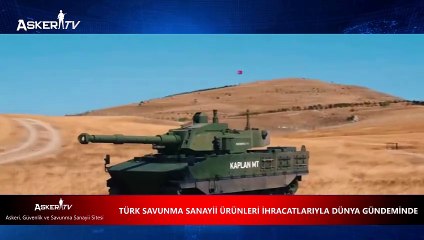 TÜRK SAVUNMA SANAYİİ ÜRÜNLERİ İHRACATLARIYLA DÜNYA GÜNDEMİNDE