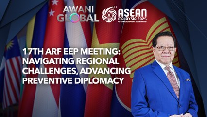 AWANI Global: 7th ARF EEP Meeting: Navigation regional challenges, advancing preventive diplomacy