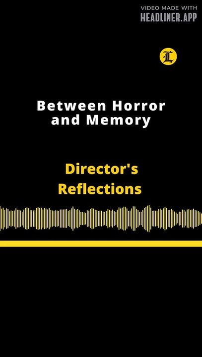 Director's Reflections | Between Horror and Memory