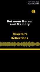 Director's Reflections | Between Horror and Memory