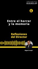 Reflexiones del Director | Entre el horror y la memoria