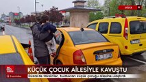 Düzce'de taksiciler, buldukları küçük çocuğu ailesine ulaştırdı