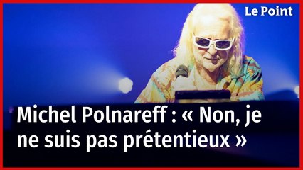 Michel Polnareff : « Non, je ne suis pas prétentieux »