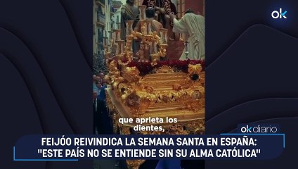 Feijóo reivindica la Semana Santa en España: "Este país no se entiende sin su alma católica"