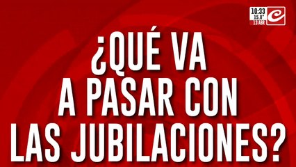 ¿Qué va a pasar por las jubilaciónes?
