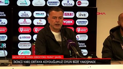 Hatayspor'da Murat Şahin: İkinci yarıdaki oyunla maçı kaybetmeyi hak ettik