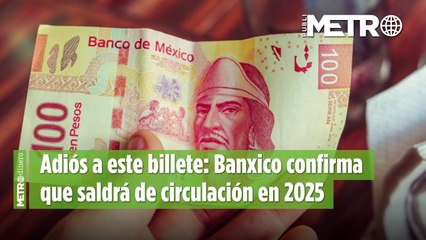 Adiós a este billete: Banxico confirma que saldrá de circulación en 2025