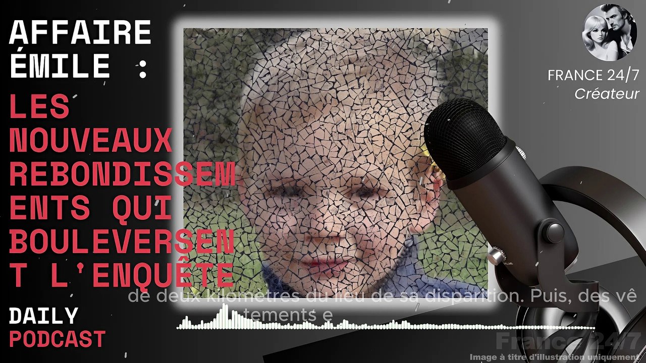 Affaire Émile  Les nouveaux rebondissements qui bouleversent l'enquête