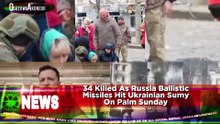 34 Killed As Russia Ballistic Missiles Hit Ukrainian Sumy On Palm Sunday