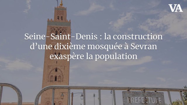 Seine-Saint-Denis : la construction d’une dixième mosquée à Sevran exaspère la population
