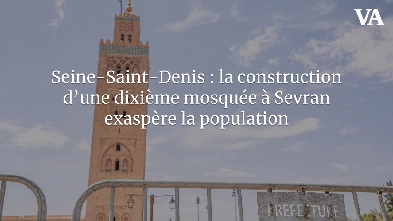 Seine-Saint-Denis : la construction d’une dixième mosquée à Sevran exaspère la population