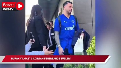 Burak Yılmaz'ı çıldırtan Fenerbahçe sözleri