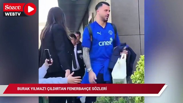 Burak Yılmaz'ı çıldırtan Fenerbahçe sözleri