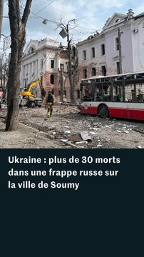 Ukraine : des frappes russes tuent plus de 30 personnes à Soumy
