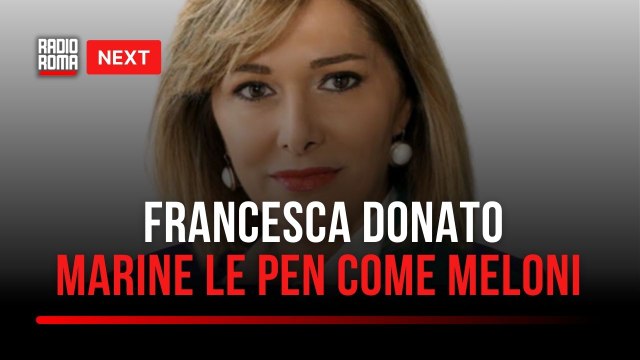 Next, Francesca Donato: Marine Le Pen come Giorgia Meloni