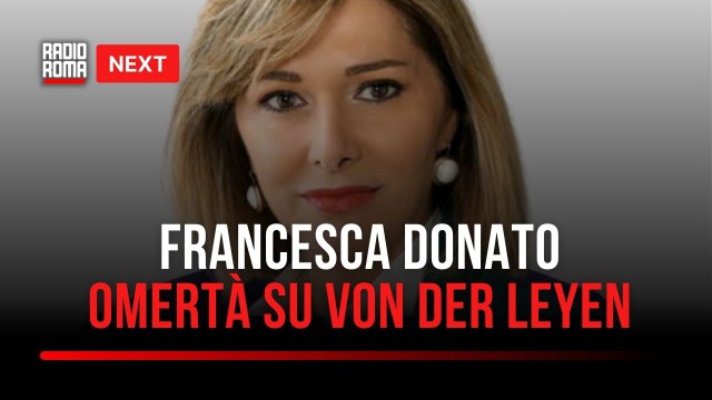 Next, Francesca Donato: Omertà attorno alle indagini su Von der Leyen