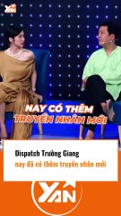 Dispatch Highlights Trường Giang's Latest Activities 🎬
