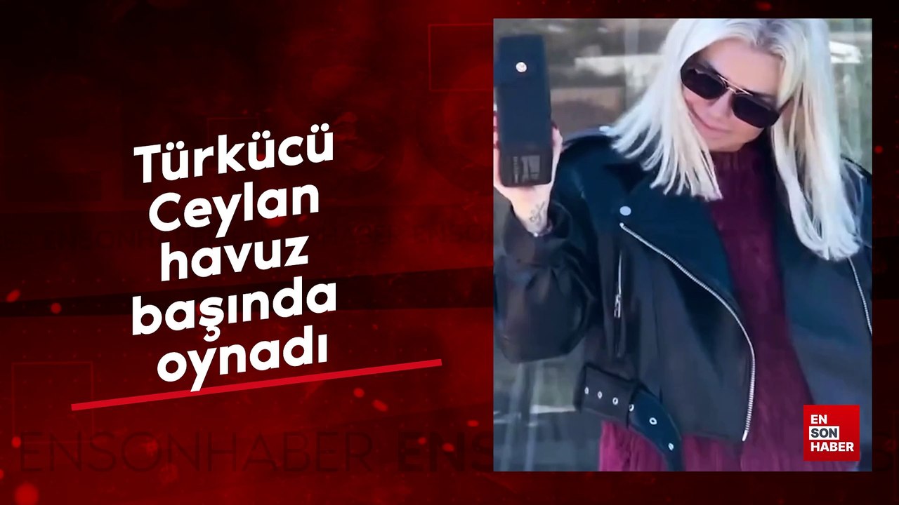 Türkücü Ceylan havuz başında oynadı