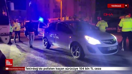 Tekirdağ'da polisten kaçan sürücüye 104 bin TL ceza