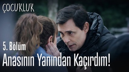 Anasının yanından kaçırdım oğlunu! - Çocukluk 5. Bölüm