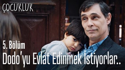 Dodo'yu evlat edinmek istiyorlar - Çocukluk 5. Bölüm